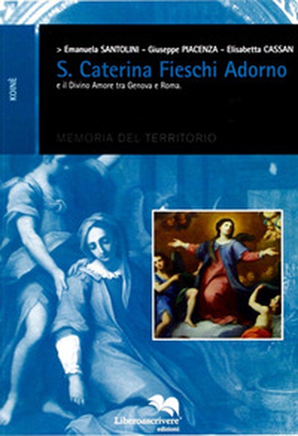 Santa Caterina Fieschi Adorno e il divino amore tra Genova e Roma - Librerie.coop Santa Caterina Fieschi Adorno e il divino amore tra Genova e Roma - Librerie.coop