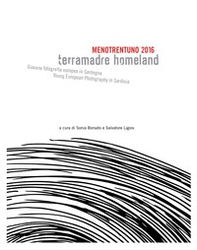 Menotrentuno 2016. Terramadre homeland. Giovane fotografia europea in Sardegna. Ediz. italiana e inglese - Librerie.coop