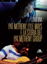 Pat Metheny, Lyle Mays e la storia del Pat Metheny Group - Librerie.coop