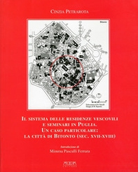 Il sistema delle residenze vescovili e seminari in Puglia. Un caso particolare. La città di Bitonto (sec. XVII-XVIII) - Librerie.coop