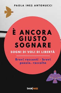 È ancora giusto sognare. Sogni di voli di libertà - Librerie.coop