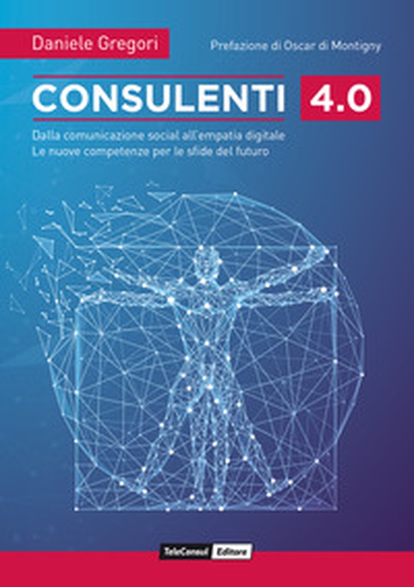 Consulenti 4.0. Dalla comunicazione social all'empatia digitale. Le nuove competenze per le sfide del futuro - Librerie.coop Consulenti 4.0. Dalla comunicazione social all'empatia digitale. Le nuove competenze per le sfide del futuro - Librerie.coop