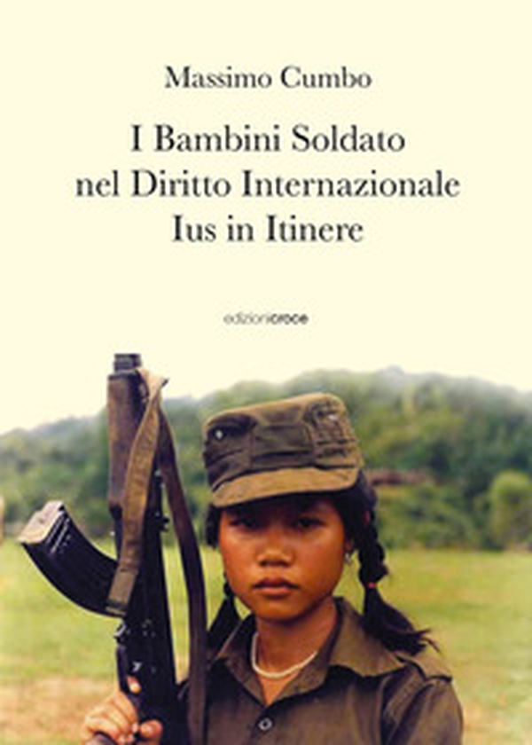 I bambini soldato nel diritto internazionale. Ius in itinere - Librerie.coop I bambini soldato nel diritto internazionale. Ius in itinere - Librerie.coop