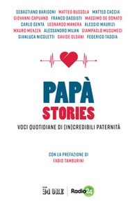 Papà stories. Voci quotidiane di (in)credibili paternità - Librerie.coop