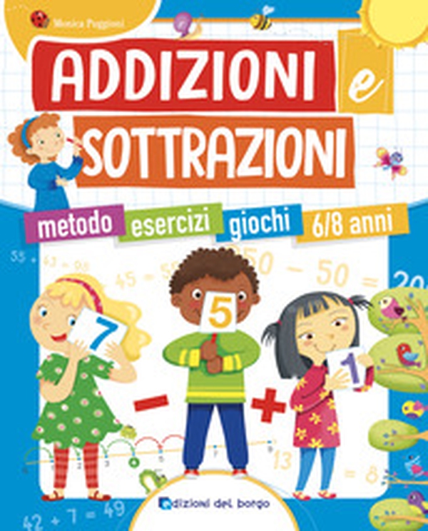 Addizioni e sottrazioni. Metodo. Esercizi. Giochi - Librerie.coop Addizioni e sottrazioni. Metodo. Esercizi. Giochi - Librerie.coop