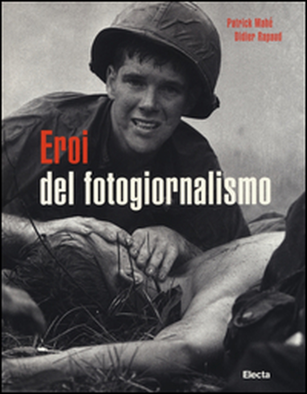 Eroi del fotogiornalismo - Librerie.coop Eroi del fotogiornalismo - Librerie.coop