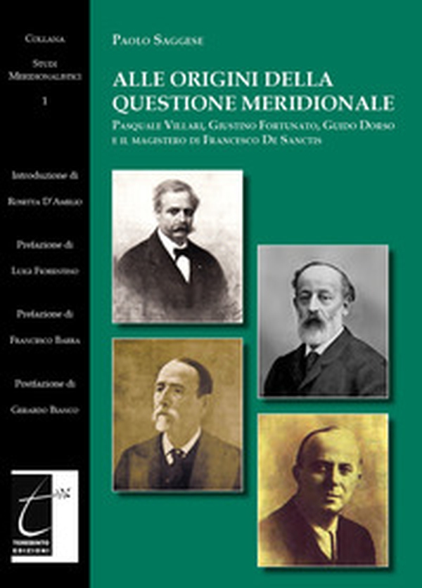 Alle origini della questione meridionale. Pasquale Villari, Giustino Fortunato, Guido Dorso e il magistero di Francesco De Sanctis - Librerie.coop Alle origini della questione meridionale. Pasquale Villari, Giustino Fortunato, Guido Dorso e il magistero di Francesco De Sanctis - Librerie.coop
