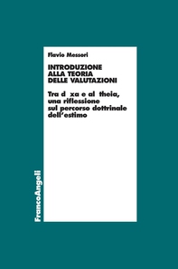 Introduzione alla teoria delle valutazioni. Tra dòxa e alétheia, una riflessione sul percorso dottrinale dell'estimo - Librerie.coop Introduzione alla teoria delle valutazioni. Tra dòxa e alétheia, una riflessione sul percorso dottrinale dell'estimo - Librerie.coop