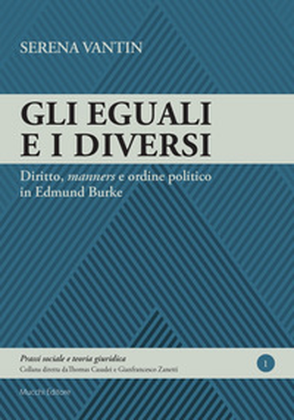 Gli eguali e i diversi. Diritto, «manners» e ordine politico in Edmund Burke - Librerie.coop Gli eguali e i diversi. Diritto, «manners» e ordine politico in Edmund Burke - Librerie.coop
