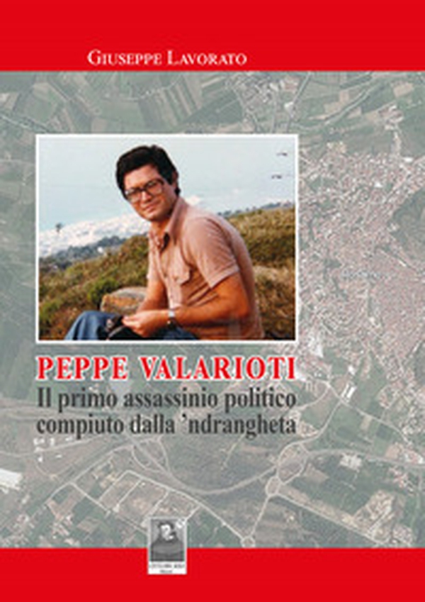 Peppe Valarioti. Il primo assassinio politico compiuto dalla 'ndrangheta - Librerie.coop Peppe Valarioti. Il primo assassinio politico compiuto dalla 'ndrangheta - Librerie.coop
