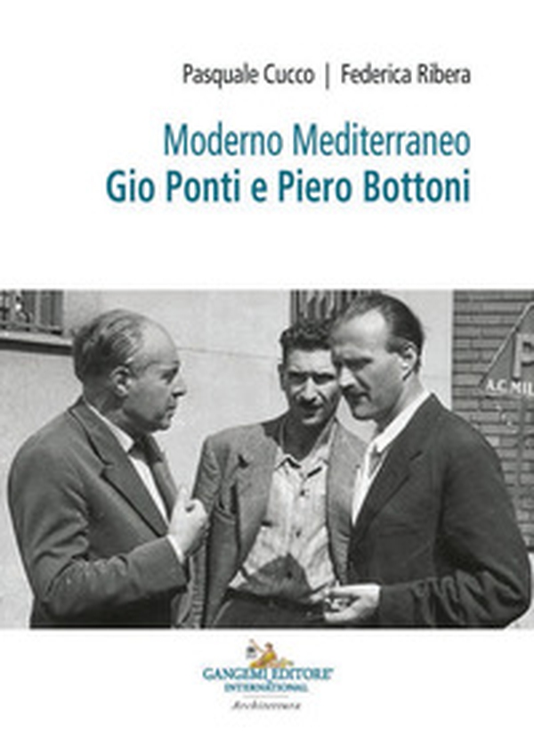 Moderno Mediterraneo. Gio Ponti e Piero Bottoni - Librerie.coop