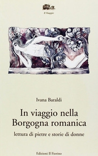 In viaggio nella Borgogna romanica. Lettura di pietre e storia di donne - Librerie.coop In viaggio nella Borgogna romanica. Lettura di pietre e storia di donne - Librerie.coop