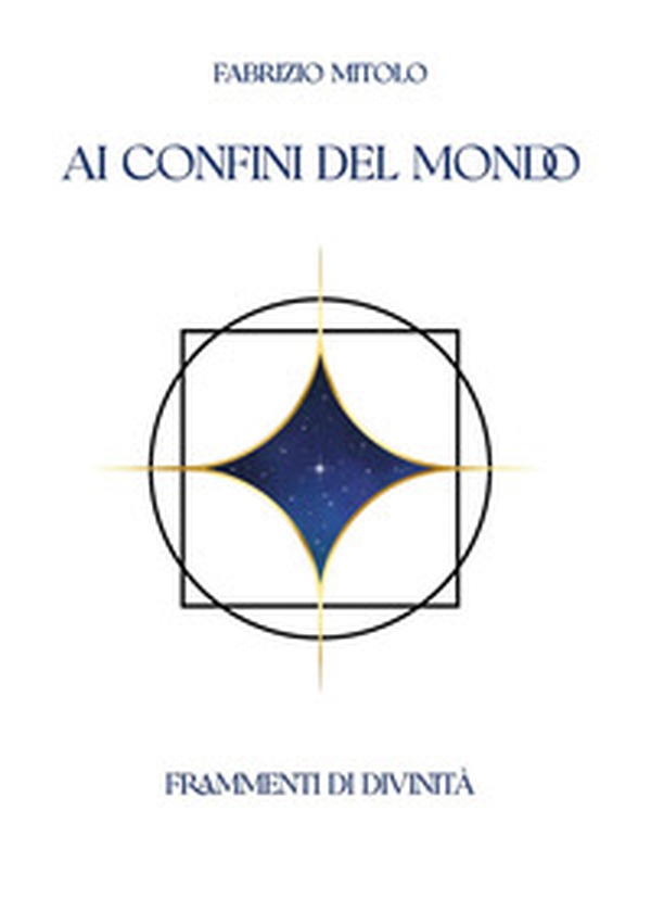 Ai confini del mondo. Frammenti di divinità - Librerie.coop