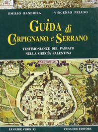 Guida di Carpignano e Serrano. Testimonianze del passato nella Grecia salentina - Librerie.coop