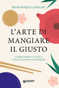 L'arte di mangiare il giusto. L'equilibrio a tavola con il metodo giapponese - Librerie.coop
