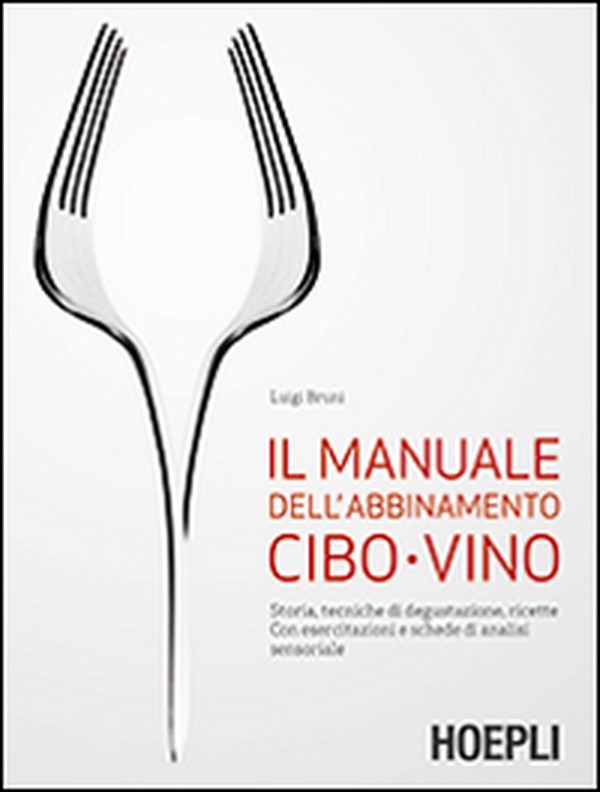 Il manuale dell'abbinamento cibo-vino. Storia, tecniche di degustazione, ricette. Con esercitazioni e schede di analisi sensoriale - Librerie.coop Il manuale dell'abbinamento cibo-vino. Storia, tecniche di degustazione, ricette. Con esercitazioni e schede di analisi sensoriale - Librerie.coop