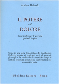 Il potere e il dolore. Come trasformare le avversità spirituali in gioia - Librerie.coop Il potere e il dolore. Come trasformare le avversità spirituali in gioia - Librerie.coop