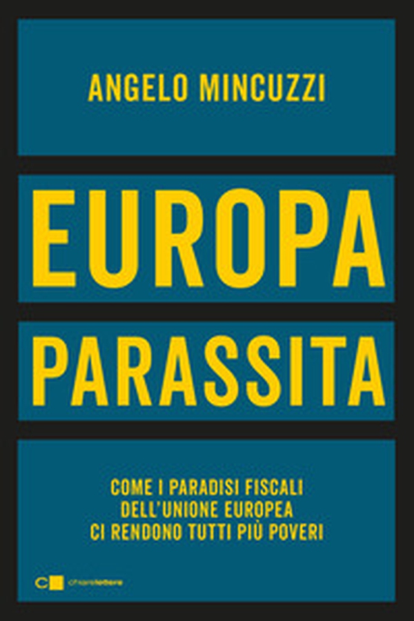 Europa parassita. Come i paradisi fiscali dell'Unione europea ci rendono tutti più poveri - Librerie.coop Europa parassita. Come i paradisi fiscali dell'Unione europea ci rendono tutti più poveri - Librerie.coop
