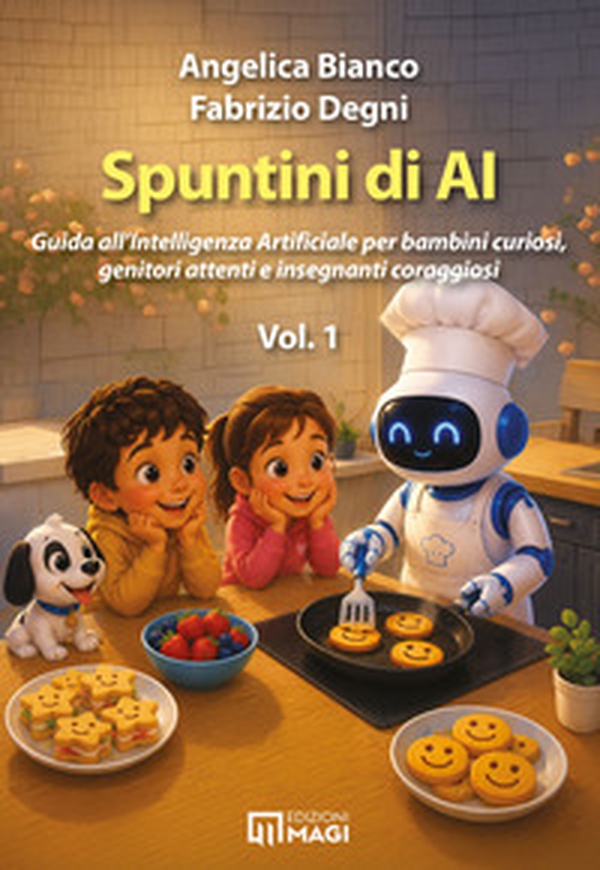 Spuntini di AI. Guida all'Intelligenza Artificiale per bambini curiosi, genitori attenti e insegnanti coraggiosi - Vol. 1 - Librerie.coop