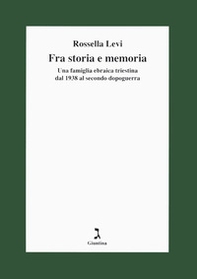 Fra storia e memoria. Una famiglia ebraica triestina dal 1938 al secondo dopoguerra - Librerie.coop