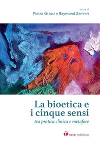 La bioetica e i cinque sensi. Tra pratica clinica e metafore - Librerie.coop