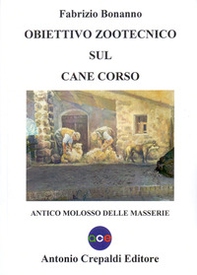 Obiettivo zootecnico sul cane corso. Antico molosso delle masserie - Librerie.coop