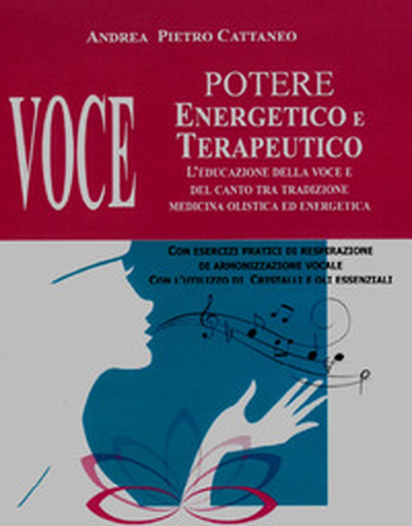 Voce. Potere energetico e terapeutico. L'educazione della voce e del canto tra tradizione medicina olistica ed energetica - Librerie.coop Voce. Potere energetico e terapeutico. L'educazione della voce e del canto tra tradizione medicina olistica ed energetica - Librerie.coop