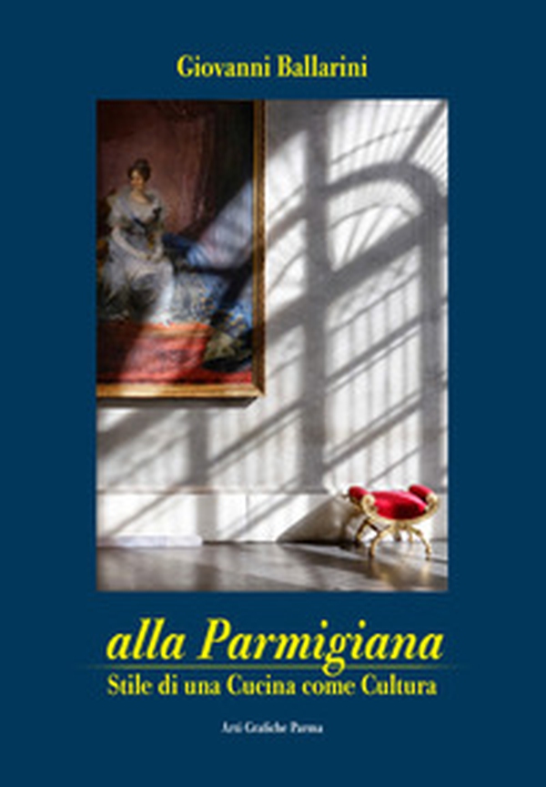 Alla parmigiana. Stile di una cucina come cultura - Librerie.coop Alla parmigiana. Stile di una cucina come cultura - Librerie.coop