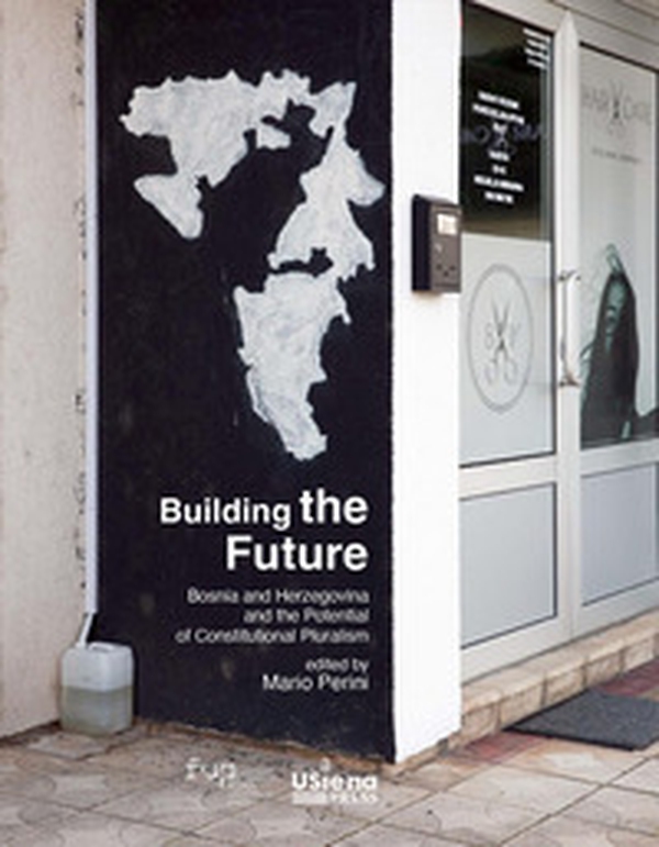 Building the future. Bosnia and Herzegovina and the Potential of Constitutional Pluralism - Librerie.coop
