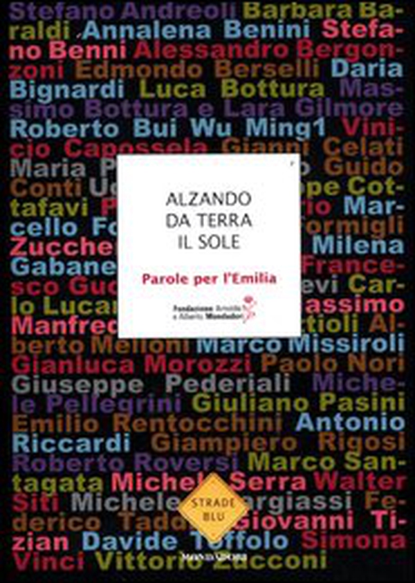 Alzando da terra il sole. Parole per l'Emilia - Librerie.coop Alzando da terra il sole. Parole per l'Emilia - Librerie.coop
