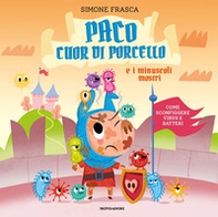 Paco cuor di porcello e i minuscoli mostri. Come sconfiggere virus e batteri - Librerie.coop Paco cuor di porcello e i minuscoli mostri. Come sconfiggere virus e batteri - Librerie.coop