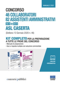 Concorso 46 collaboratori. 82 assistenti amministrativi (Cat. C) e (Cat. D) ASL Caserta (Delibera 13 Gennaio 2020 n. 46). Kit completo per la preparazione a tutte le prove del concorso - Librerie.coop