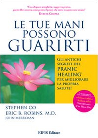 Le tue mani possono guarirti. I rimedi energetici del pranic healing per aumentare la vitalità e velocizzare la guarigione dei problemi di salute più comuni - Librerie.coop Le tue mani possono guarirti. I rimedi energetici del pranic healing per aumentare la vitalità e velocizzare la guarigione dei problemi di salute più comuni - Librerie.coop