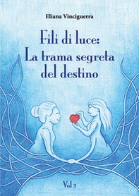 Fili di luce. La trama segreta del destino - Vol. 2 - Librerie.coop