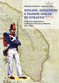 Dogane, Doganieri e Fiamme Gialle di Otranto e...dintorni. Dall'antica Hydruntum ai finanzieri del terzo millennio (811-2024) - Librerie.coop