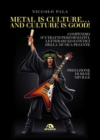 Metal is culture... and culture is good! Compendio sui tratti performativi, letterari ed estetici della musica pesante - Librerie.coop