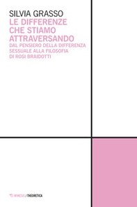 Le differenze che stiamo attraversando. Dal pensiero della differenza sessuale alla filosofia di Rosi Braidotti - Librerie.coop