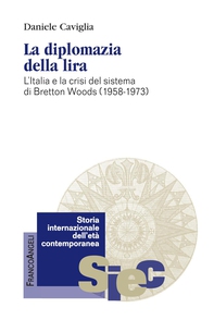 La diplomazia della lira. L'Italia e la crisi del sistema di Bretton Woods (1958-1973) - Librerie.coop La diplomazia della lira. L'Italia e la crisi del sistema di Bretton Woods (1958-1973) - Librerie.coop