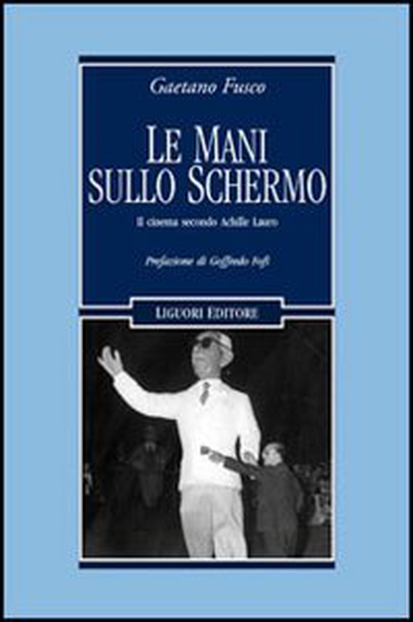 Le mani sullo schermo. Il cinema secondo Achille Lauro - Librerie.coop Le mani sullo schermo. Il cinema secondo Achille Lauro - Librerie.coop