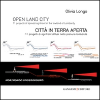 Open land city. 11 projects of spread-agrifront in the lowland of Lombardy-Città in terra aperta. 11 progetti di agrifront diffusi nella pianura lombarda - Librerie.coop