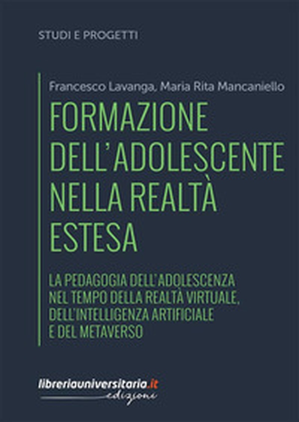 Formazione dell'adolescente nella realtà estesa. La pedagogia dell'adolescenza nel tempo della realtà virtuale, dell'intelligenza artificiale e del metaverso - Librerie.coop Formazione dell'adolescente nella realtà estesa. La pedagogia dell'adolescenza nel tempo della realtà virtuale, dell'intelligenza artificiale e del metaverso - Librerie.coop