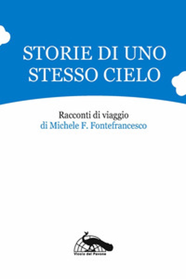 Storie di uno stesso cielo. Racconti di viaggio - Librerie.coop Storie di uno stesso cielo. Racconti di viaggio - Librerie.coop