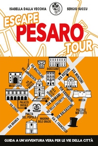 Escape Pesaro tour. Guida a un'avventura vera per le vie della città - Librerie.coop