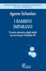 I bambini imparano. Il ruolo educativo degli adulti nei servizi per l'infanzia 0-6 - Librerie.coop I bambini imparano. Il ruolo educativo degli adulti nei servizi per l'infanzia 0-6 - Librerie.coop