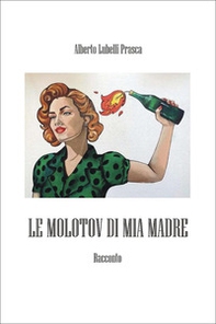 Le molotov di mia madre - Librerie.coop