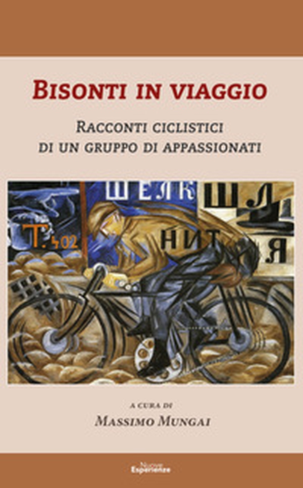 Bisonti in viaggio. Racconti ciclistici di un gruppo di appassionati - Librerie.coop Bisonti in viaggio. Racconti ciclistici di un gruppo di appassionati - Librerie.coop