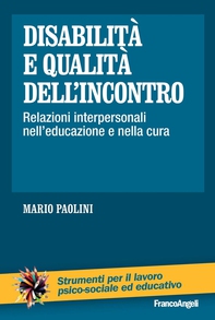 Disabilità e qualità dell'incontro Relazioni interpersonali nell'educazione e nella cura - Librerie.coop Disabilità e qualità dell'incontro Relazioni interpersonali nell'educazione e nella cura - Librerie.coop