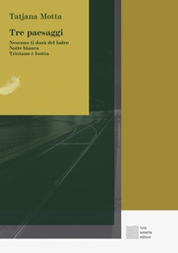 Tre paesaggi. Nessuno ti darà  del ladro-Notte bianca-Tristano e Isotta - Librerie.coop