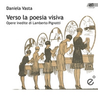 Verso la poesia visiva. Opere inedite di Lamberto Pignotti - Librerie.coop