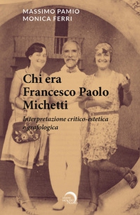 Chi era Francesco Paolo Michetti. Interpretazione critico-estetica e grafologica - Librerie.coop
